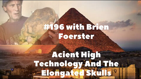 #196 Brien Forester || Ancient High Technology And The Elongated Skulls