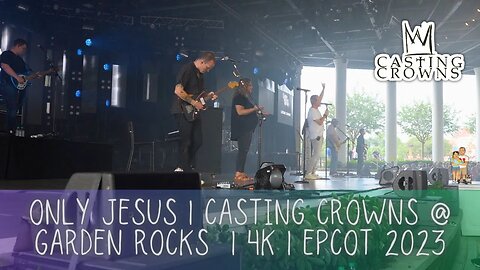 Only Jesus | Casting Crowns At Garden Rocks Concert Series | EPCOT Flower and Garden Festival