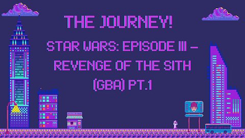 The Journey: Star Wars: Episode III – Revenge of the Sith (Gba) Pt.1