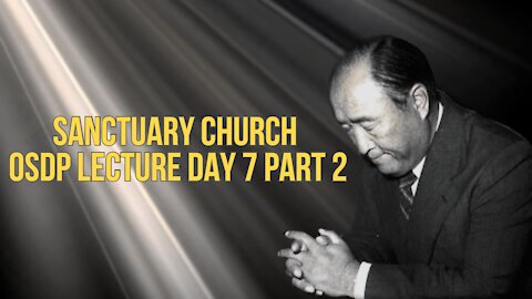 Sanctuary Church OSDP Lecture Day 7 Part 2 08/15/21