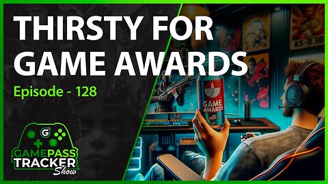 Episode 128: Thristy for Game Awards