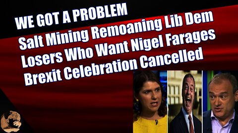 Salt Mining Remoaning Lib Dem Losers Who Want Nigel Farage's Brexit Celebration Cancelled