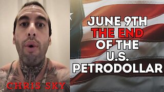Chris Sky: JUNE 9TH = THE END OF THE U.S. PETRODOLLAR!!