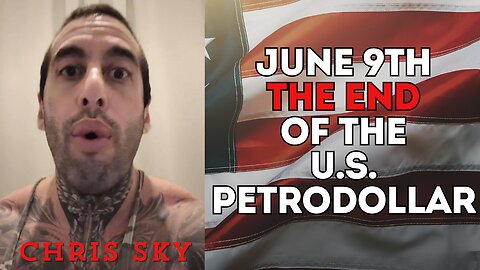 Chris Sky: JUNE 9TH = THE END OF THE U.S. PETRODOLLAR!!