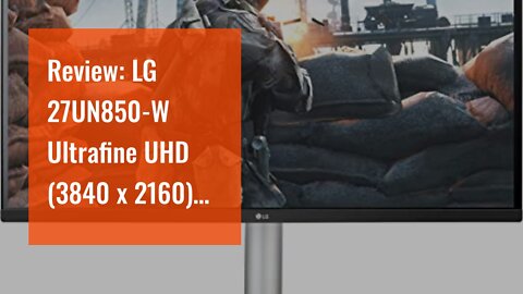 Review: LG 27UN850-W Ultrafine UHD (3840 x 2160) IPS Monitor, VESA DisplayHDR 400, sRGB 99% Col...