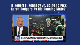 Is Robert F. Kennedy Jr. Going To Pick Aaron Rodgers As His Running Mate?!