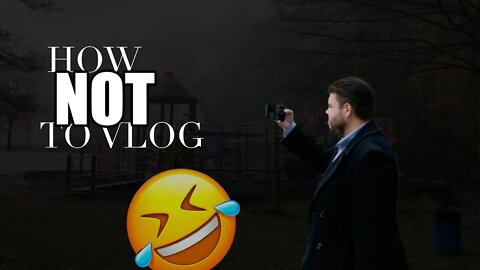 How Not To Vlog