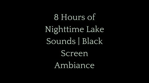 8 Hours of Serene Nighttime Lake Sounds | Black Screen Ambiance