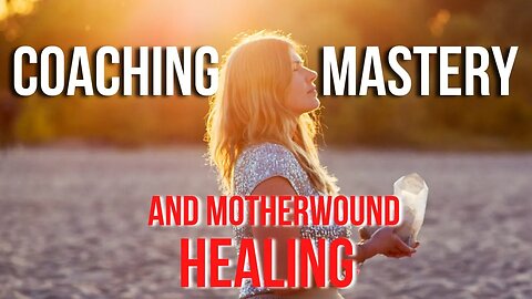 Coaching Mastery and Motherwound Healing with Kristina Sheppard | Coaching In Session