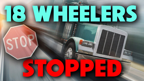 18 Wheelers Stopped 09/06/2022