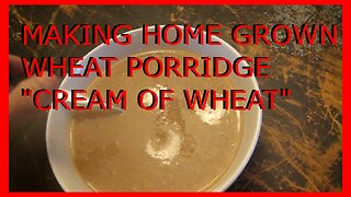 BSH - Making Home Grown Wheat Porridge or Cream of Wheat