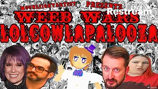 LOLCOWLAPALOOZA SPECIAL: WEEB WARS @MarzGurl @RekietaLaw ,Ron Soye, and Monica Rial