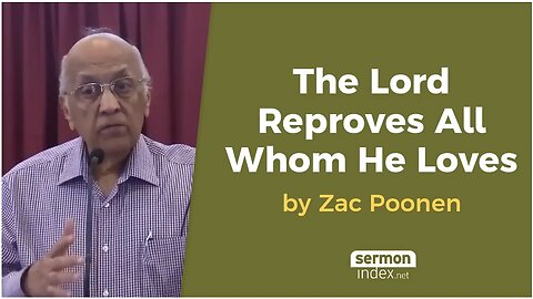 The Lord Reproves All Whom He Loves by Zac Poonen