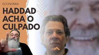 HADDAD descobre o CULPADO pelo PESSIMISMO na ECONOMIA BRASILEIRA, mas ele ESTÁ ERRADO de NOVO!
