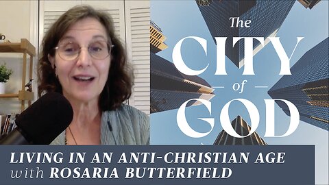 Living in an Anti-Christian Age with Rosaria Butterfield | Ep. 51