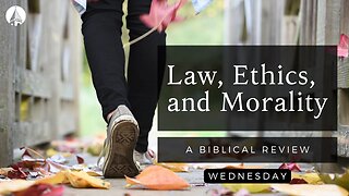 "LAW, ETHICS, AND MORALITY (A BIBLICAL REVIEW)" WEDNESDAY NIGHT STUDY