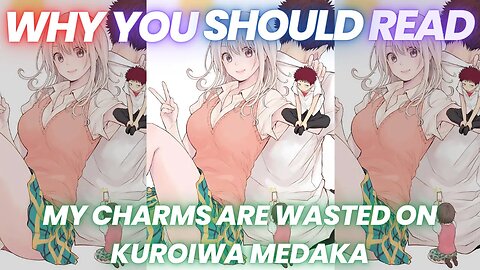 Why You Should Read- My Charms Are Wasted On Kuroiwa Medaka
