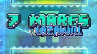 "7 Mares" by Lazawill | Geometry Dash 2.2