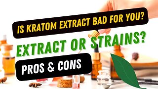 Is Kratom Extract Bad? Pros & Cons to Extracts