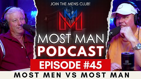 Episode #45| Most Men vs Most Man | The Most Man Podcast