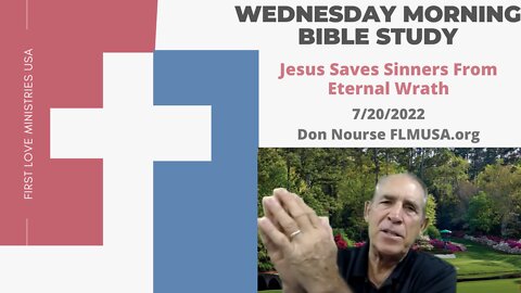 Jesus Saves Sinners From Eternal Wrath - Bible Study | Don Nourse - FLMUSA 7/20/2022