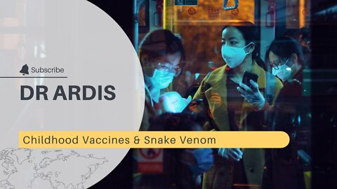 Dr Ardis | What's in Childhood Vaccines?| Poisoned By Snake Venom?