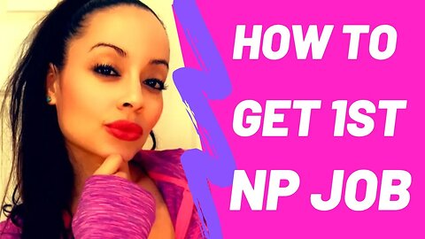 HOW TO FIND A NURSE PRACTITIONER JOB/ HOW TO FIND YOUR FIRST NP JOB