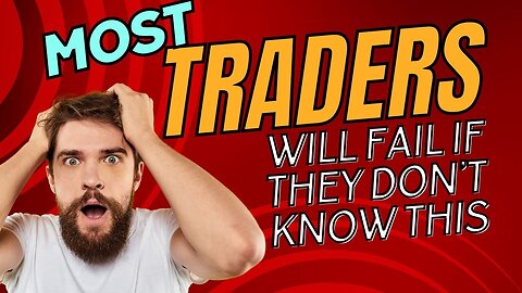 Most Traders Will Fail if They Don't Know This