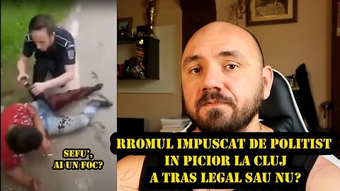 RROMUL IMPUSCAT DE POLITIST IN PICIOR LA CLUJ - A TRAS LEGAL SAU NU?