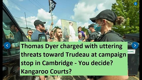 Thomas Dyer charged with uttering threats toward Trudeau - You decide? Kangaroo Courts