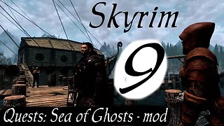 Skyrim part 9 - Quest: Sea of Ghosts mod pack [series 5 let's play]