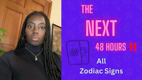 The Next 48 Hours ‼️ All Zodiac 🔮 Signs