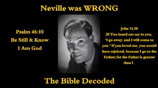 Neville was WRONG! You are NOT God! Understanding Psalm 46-10 & John 14-28 - The Bible Decoded