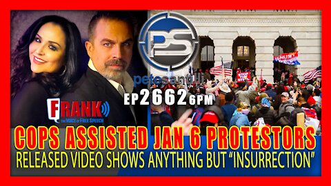 EP 2662-6PM VIDEO RELEASED OF JAN 6TH PROTESTORS SHOWS ANYTHING BUT "INSURRECTION". DC COPS ASSISTED