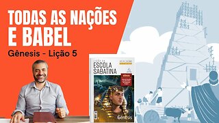 Lição 5 - Todas as nações e Babel - Gênesis 9 a 11 - Leandro Quadros - Escola Sabatina - Babilônia