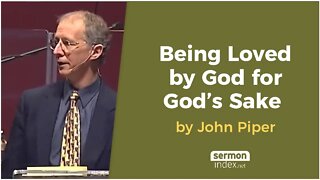 Being Loved by God for God’s Sake by John Piper