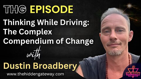 THG Episode: Thinking While Driving: The Complex Compendium of Change with Dustin Broadbery.