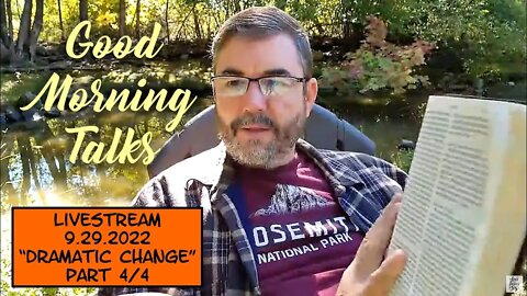 Good Morning Talk on Sept 29th, 2022 - "Dramatic Change" Part 4/4