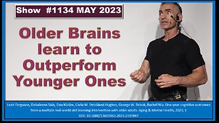 Older Brains learn to Outperform Younger Ones Episode 1134 MAY 2023