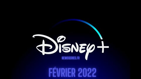 Date de Sortie Disney+ Fevrier 2022