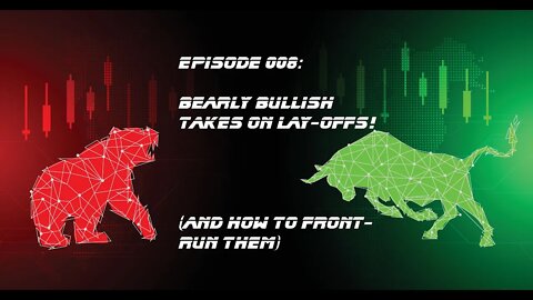 Bearly Bullish Episode 008: Bearly Bullish Takes on Layoffs- 11/16/2022