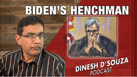 BIDEN’S HENCHMAN Dinesh D’Souza Podcast Ep842