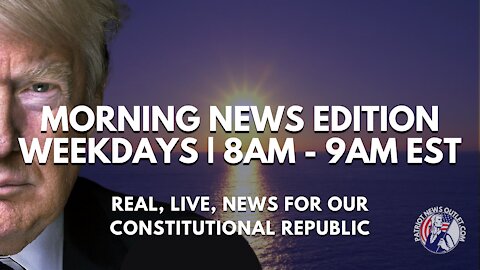 Live Now | Patriot News Outlet | Morning News Edition | 8AM - 9AM EST | 7/5/2021