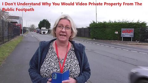 I Don't Understand Why You Would Video Private Property From The Public Footpath