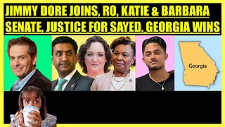 JIMMY DORE JOINS, RO KHANNA, BARBARA & KATIE SENATE ALERT, JUSTICE FOR SAYED, GEORGIA WINS