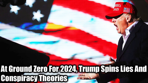 At Ground Zero For 2024, Trump Spins Lies And Conspiracy Theories - Nexa News