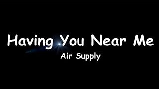 Having You Near Me - Air Supply (Lyrics)