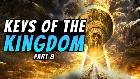 Keys Of The Kingdom - Part 8
