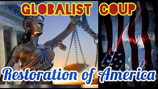 Globalist Coup & The Restoration of American