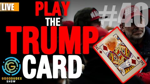 Play the Trump Card | Good Dudes Show #40 LIVE - 1/16/2021